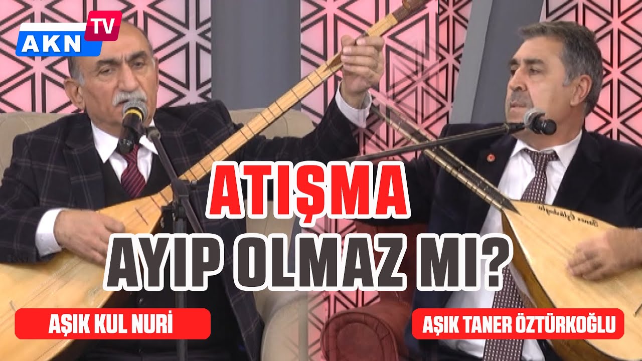 Atışma - Ayıp olmaz mı - Aşık Kul Nuri - Taner Öztürkoğlu