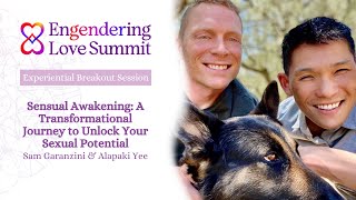 Engendering Love Summit: Sensual Awakening Unlock Your Sexual Potential: Sam Garanzini & Alapaki Yee