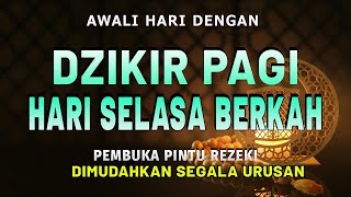 DZIKIR PAGI Pembuka Rezeki HARI Selasa Doa & Surahsurah Anjuran Dihafal Untuk Urusan Dunia Akhirat