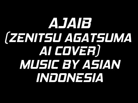 AJAIB (ZENITSU AGATSUMA AI COVER) MUSIC BY ASIAN INDONESIA