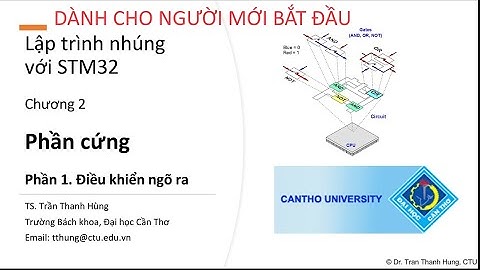Lập trình nhúng STM32 - Chương 2. Phần cứng (Phần 1. Điều khiển ngõ ra) | STM32 Embedded Programming
