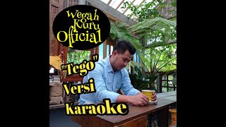 TEGO - versi karaoke (Wegahkuru official)