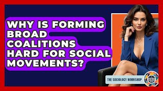 Why Is Forming Broad Coalitions Hard For Social Movements? - The Sociology Workshop