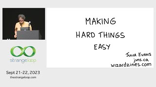 Making Hard Things Easy By Julia Evans Strange Loop 2023