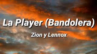Zion y Lennox - La Player (Bandolera) [Letra\Lyrics]