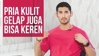 TIPS BERPAKAIAN PRIA KULIT GELAP