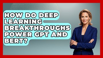 How Do Deep Learning Breakthroughs Power GPT And BERT? - Tech Terms Explained