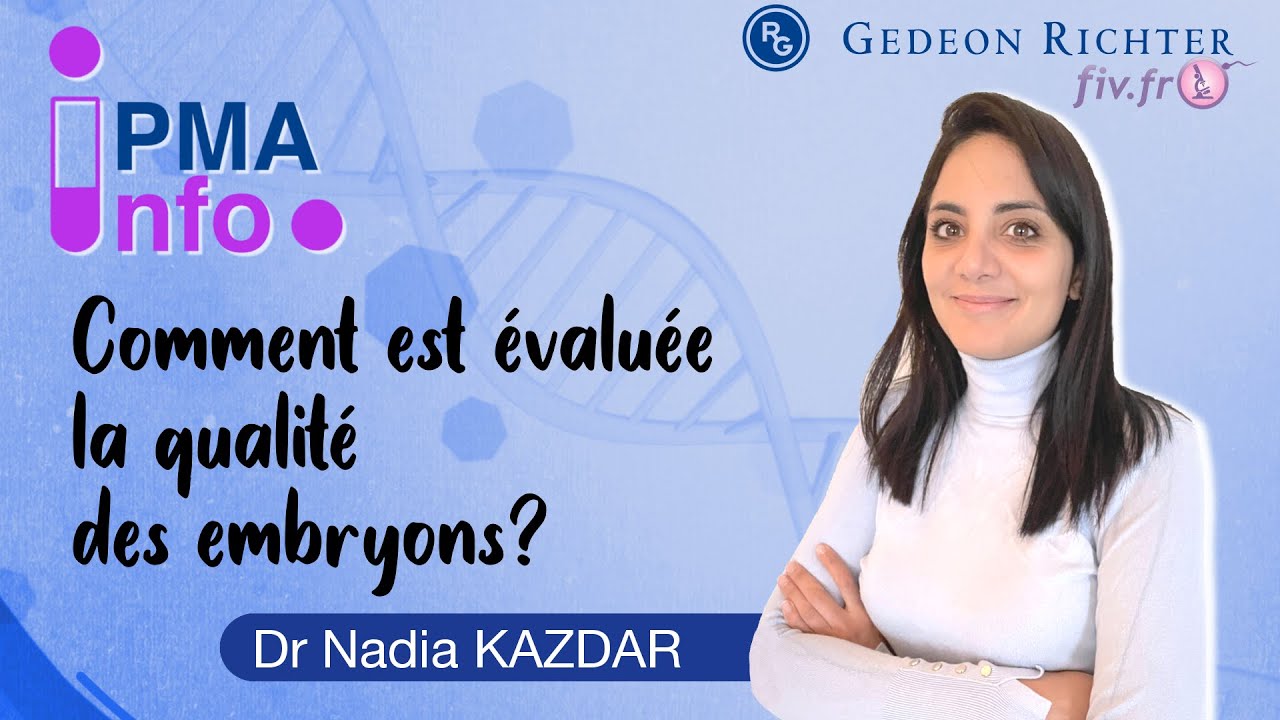 PMA : Comment est évaluée la qualité des embryons ? par le Dr Kazdar
