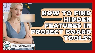 How To Find Hidden Features In Project Board Tools? - Guide To Work From Home