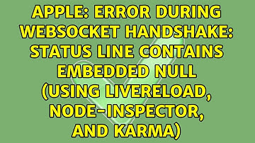 Error during WebSocket handshake: Status line contains embedded null (using livereload,...