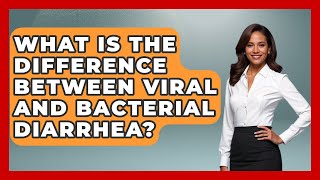 What Is The Difference Between Viral And Bacterial Diarrhea? - The Health Brief