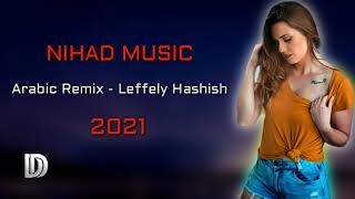 لفلي حشيش ريميكس - Leffely Hashish  Arabic  Remix 2021
