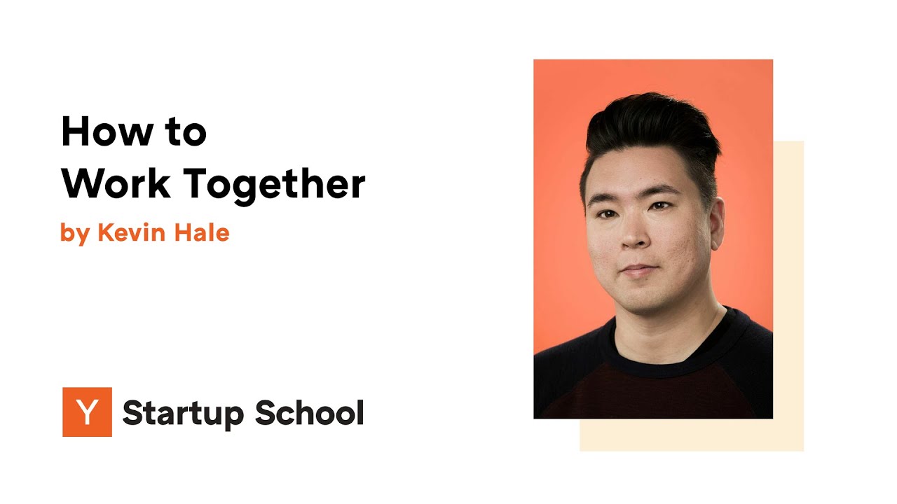 Kevin Hale - How to Work Together - Y Combinator