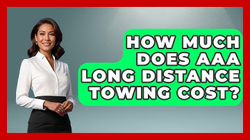 How Much Does AAA Long Distance Towing Cost? - Auto Coverage Explained