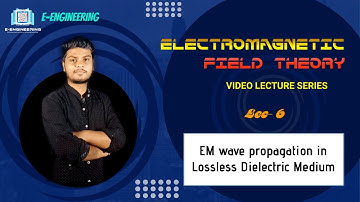 Lec 06 || EM wave propagation in Lossless dielectric medium || Electromagnetic Field Theory