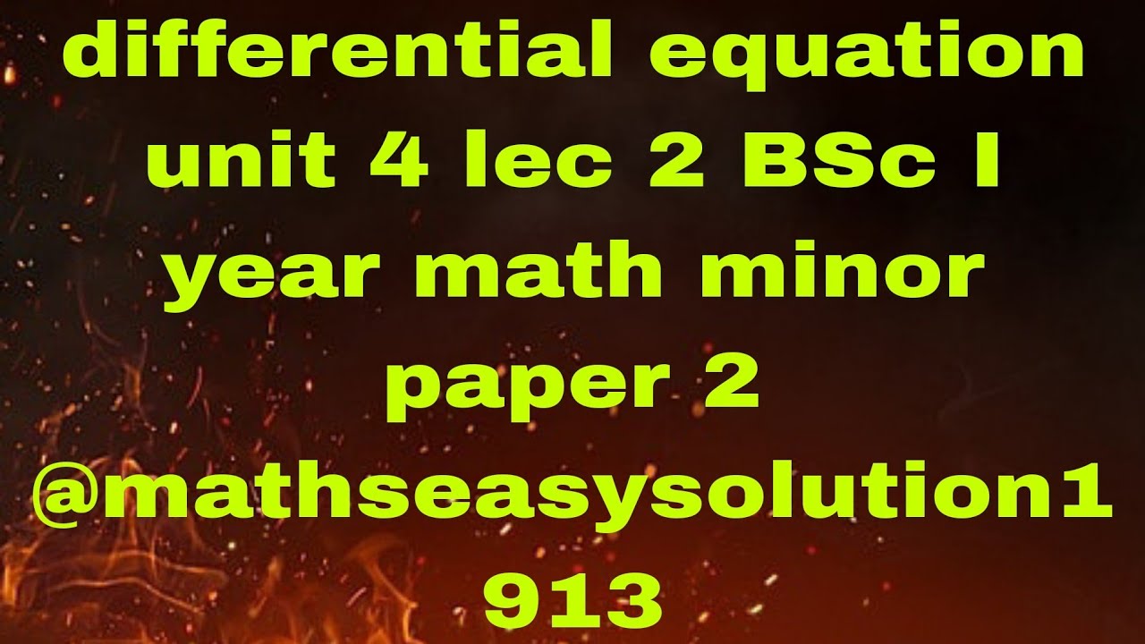 Differential Equation Unit 4 Lec 2 BSc I Year Math Minor Paper 2 Differential equation unit 4 lec 2 bsc i year math minor paper 2