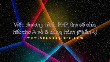 Viết chương trình PHP tìm số chia hết cho A và B dùng hàm (Phần 4)