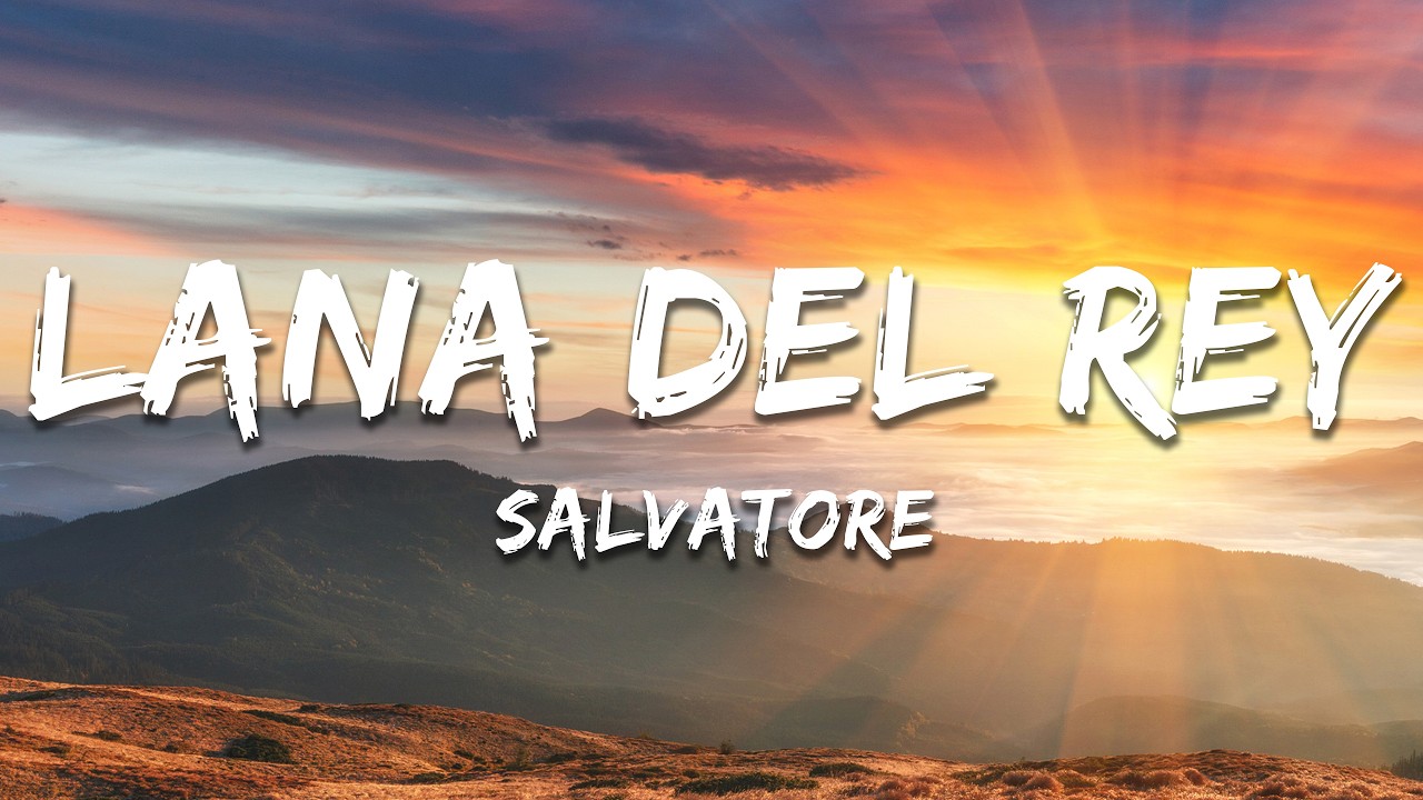 Lana Del Rey - Salvatore (Lyrics)