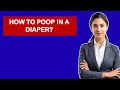 How To Poop In A Diaper?