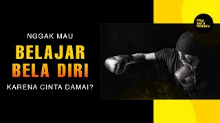 Nggak mau BELAJAR BELA DIRI, karena CINTA DAMAI?