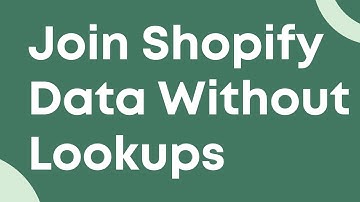 Join Shopify Data Without Lookups (Related Fields in Shopify Spreadsheet)