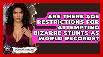 Are There Age Restrictions for Attempting Bizarre Stunts as World Records?