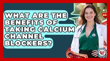 What Are The Benefits Of Taking Calcium Channel Blockers? - Hypertension Help Hub