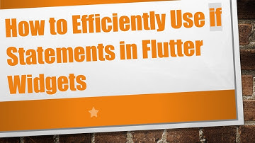 How to Efficiently Use if Statements in Flutter Widgets