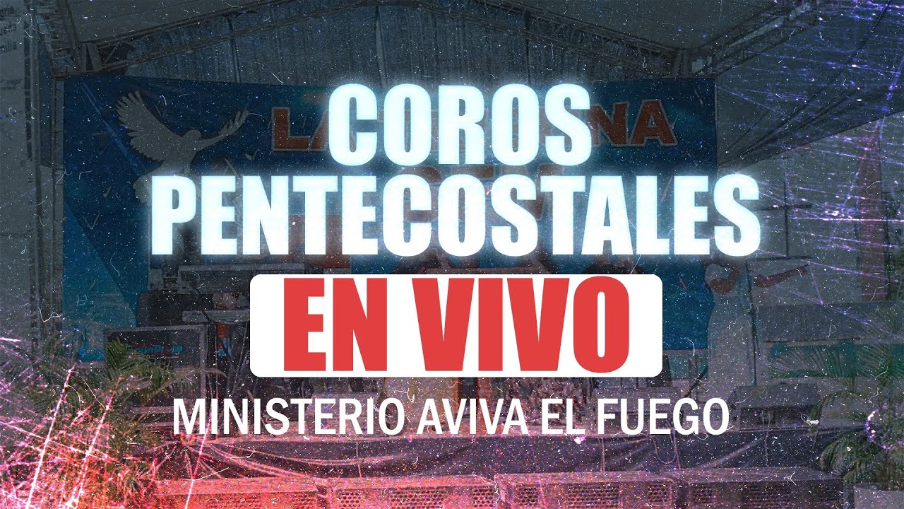 🔥CORO PENTECOSTAL EN VIVO🔥 MINISTERIO AVIVA EL FUEGO.