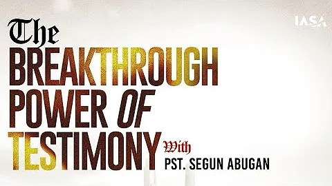 THE BREAKTHROUGH POWER OF TESTIMONY // PASTOR SEGUN ABUGAN