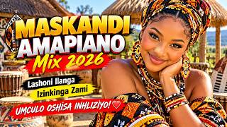 🔥Maskandi Amapiano Mix 2026 Relax | Lashoni Ilanga, Izinkinga Zami | UMCULO OSHISA INHLIZIYO! ❤️