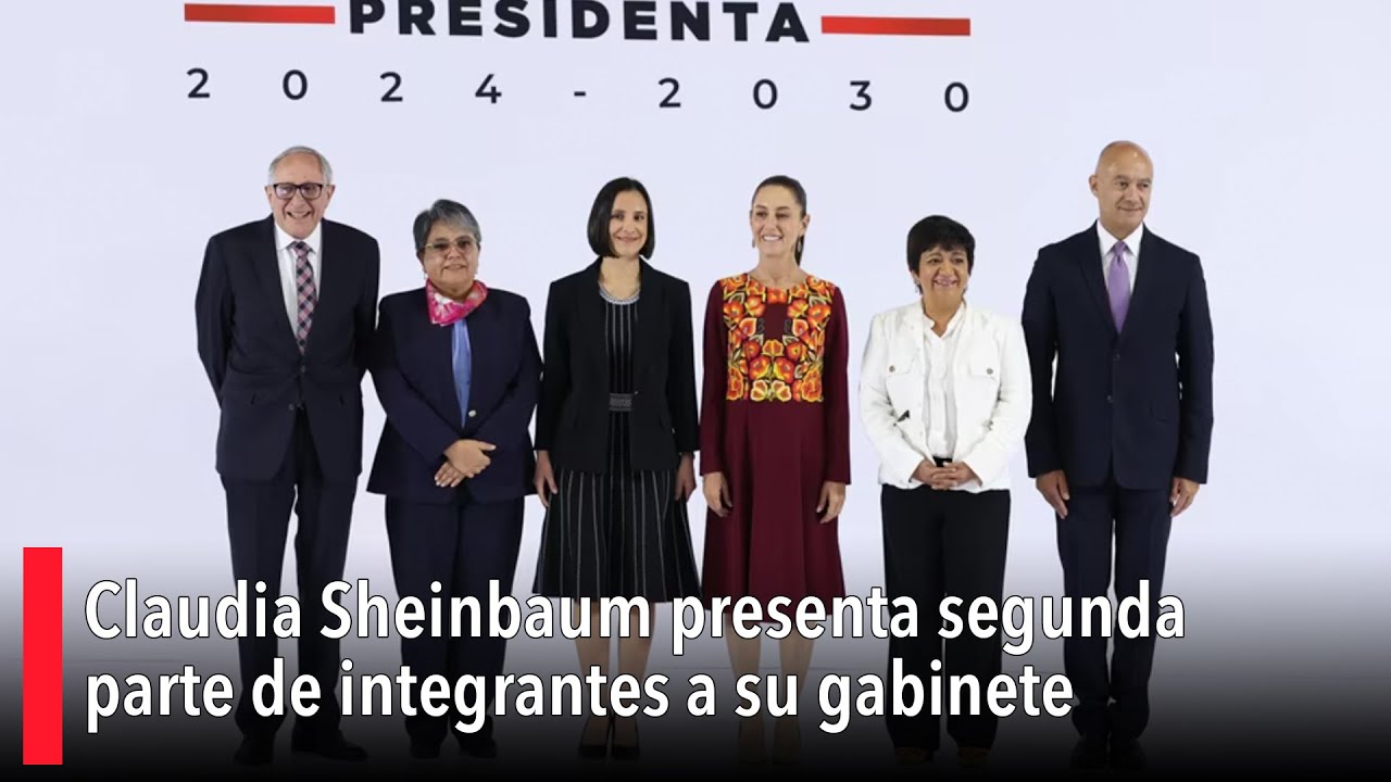 Claudia Sheinbaum presenta segunda parte de integrantes a su gabinete ...