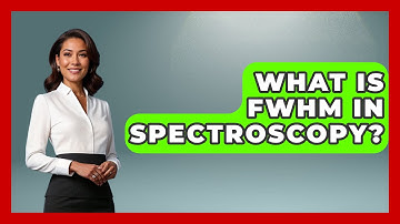 What Is FWHM In Spectroscopy? - Chemistry For Everyone