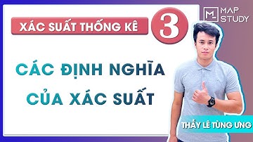Xác suất thống kê - Bài 3: Các định nghĩa của xác suất - Thầy Lê Tùng Ưng
