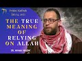 The True meaning of Relying on Allah - Sh. Anwar Arafat