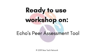 Ready to use workshop on: Echo's Peer Assessment Tool