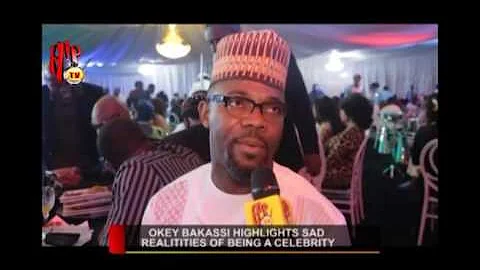 OKEY BAKASSI HIGHLIGHTS SAD REALITIES OF BEING A CELEBRITY (Nigerian Entertainment News)