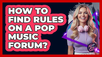 How To Find Rules On A Pop Music Forum?