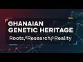 Ghanaian Genetic Heritage: Roots, Research, Reality
