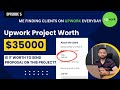 Finding a New Upwork Client Every Day – Is It Worth To Send Proposal on $35,000 Project (Episode 5)