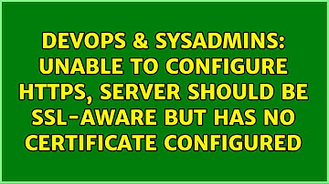 Unable to configure https, Server should be SSL-aware but has no certificate configured