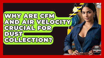 Why Are CFM And Air Velocity Crucial For Dust Collection? - ToolBench Pros