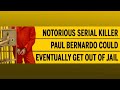 Notorious serial killer Paul Bernardo could eventually get out of jail
