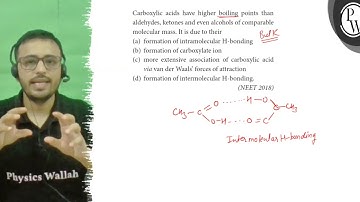 Carboxylic acids have higher boiling points than aldehydes, ketones...