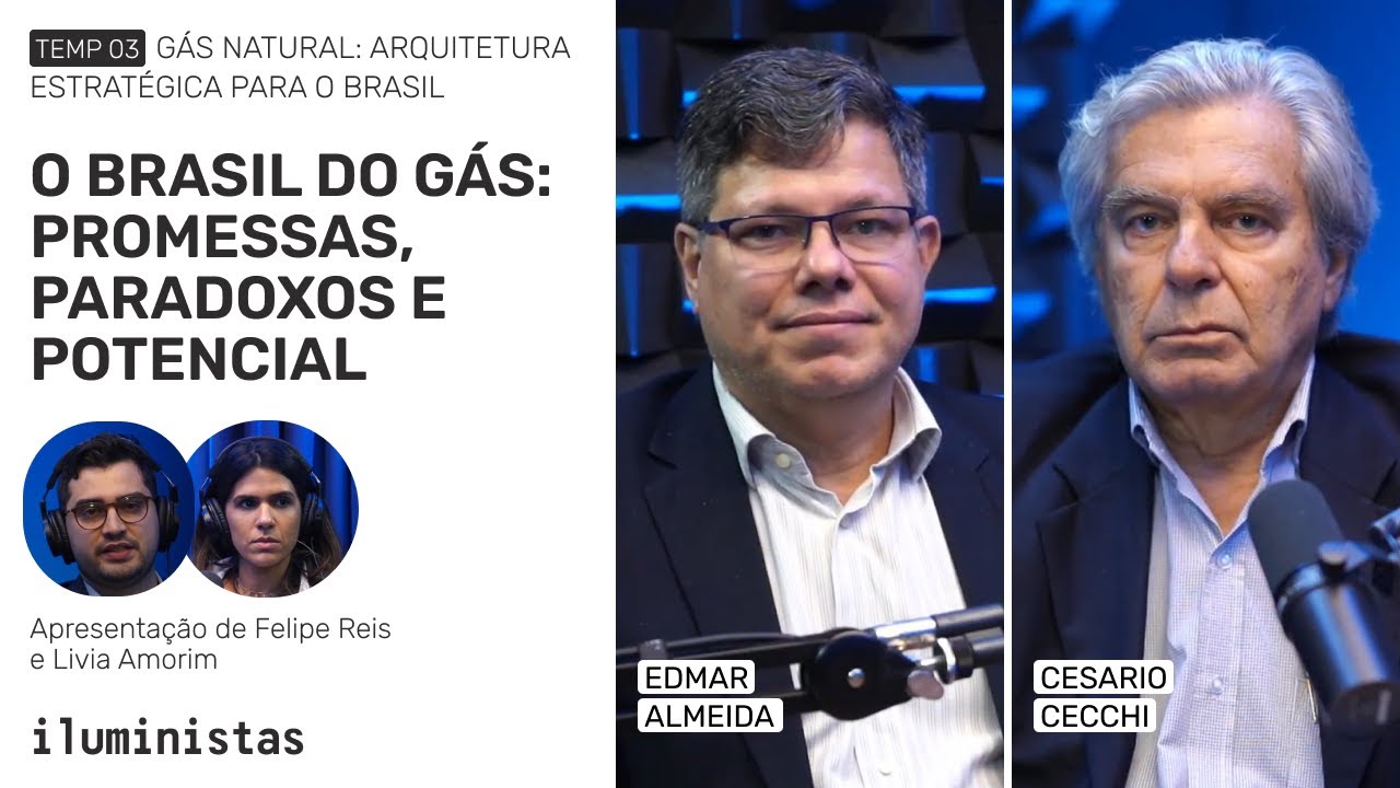 O BRASIL DO GÁS: PROMESSAS, PARADOXOS E POTENCIAL - Iluministas T3 Ep 01 (Completo)