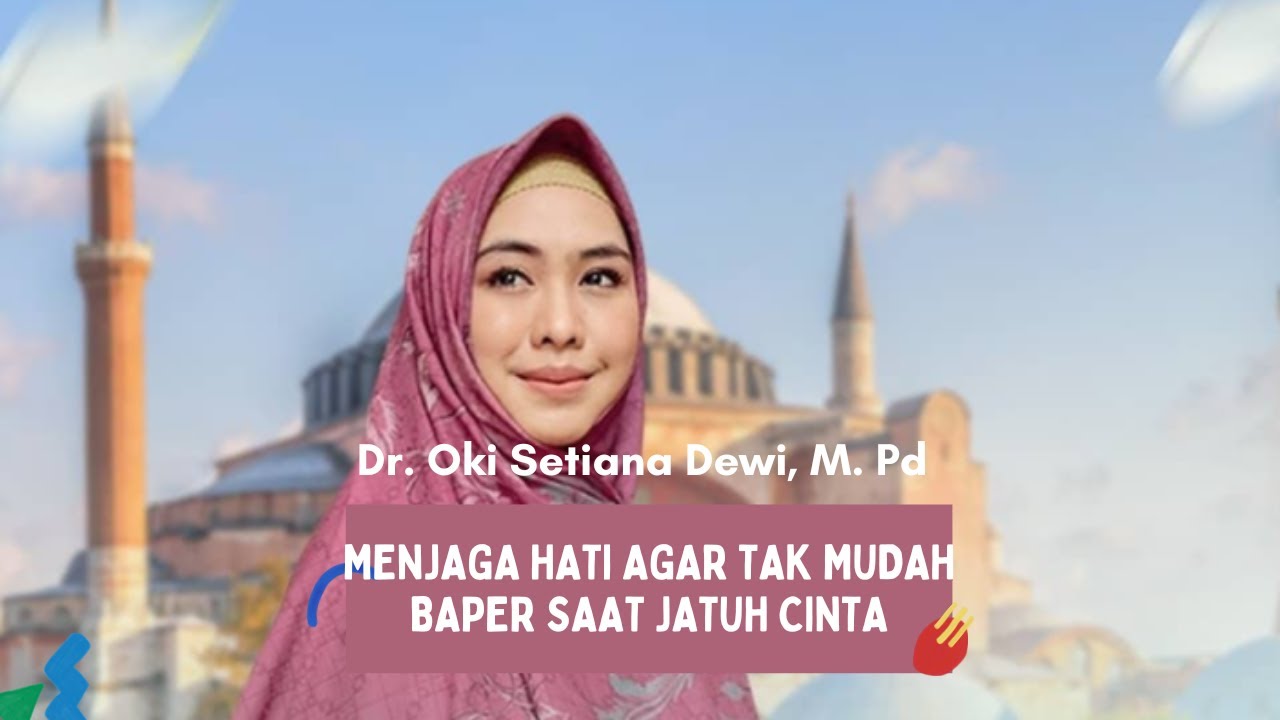 Menjaga Kesucian Diri Dan Hati Agar Tak Mudah BAPER Saat JATUH CINTA | Ustadzah Oki Setiana Dewi