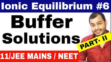 Equilibrium | Ionic Equilibrium 06 | Buffer Solutions JEE MAINS/ NEET/ JEE ADVANCE -Part 2