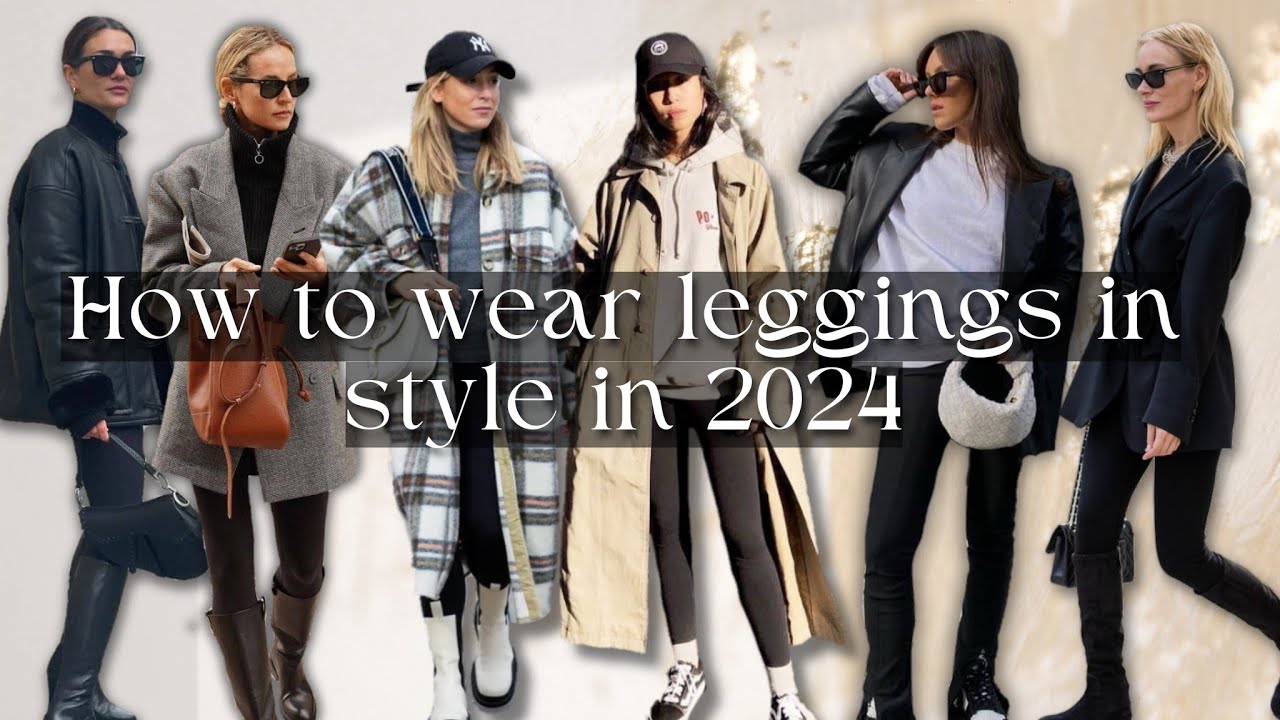 How to wear leggings in style in 2024 - fashion tips & outfit