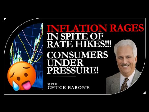 Chuck Barone: INFLATION RAGES IN SPITE OF RATE HIKES!!! CONSUMERS UNDER PRESSURE!