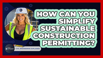 How Can You Simplify Sustainable Construction Permitting? - Civil Engineering Explained